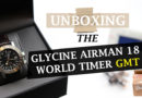 Unboxing – Glycine Airman 18 World Timer GMT – Grey Market Purchase